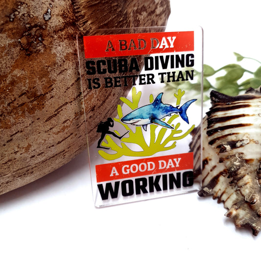 Bad Day Scuba Acrylic Fridge Magnet